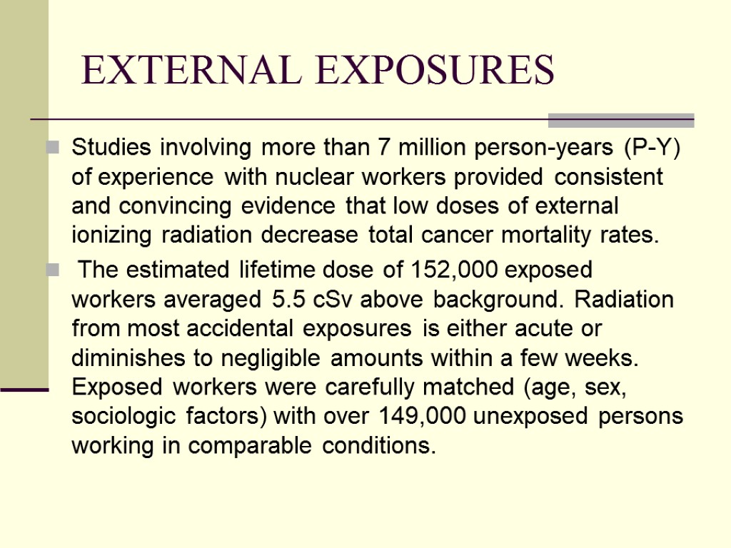 EXTERNAL EXPOSURES Studies involving more than 7 million person-years (P-Y) of experience with nuclear